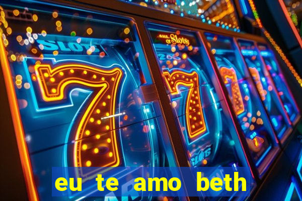 eu te amo beth cooper 2